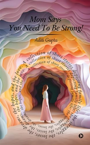 Mom Says You Need To Be Strong! : A Collection Of Short Stories Depicting Family Life