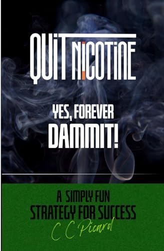 QUIT NICOTINE - YES, FOREVER DAMMIT!: A Simply Fun Strategy for Success