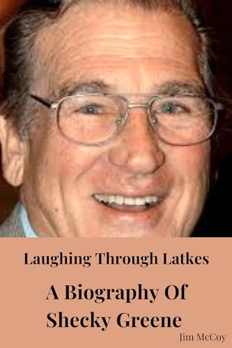 Laughing Through Latkes: A Biography Of Shecky Greene by Jim McCoy ...