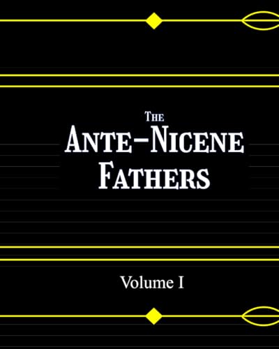 The AnteNicene Fathers Volume 1 by Philip Schaff Goodreads
