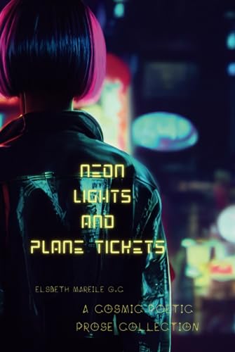 Neon Lights and Plane Tickets: Sci-Fi Poetic Prose Collection