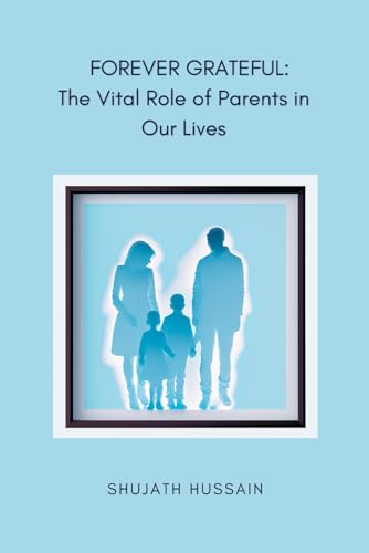 FOREVER GRATEFUL: The Vital Role of Parents in Our Lives