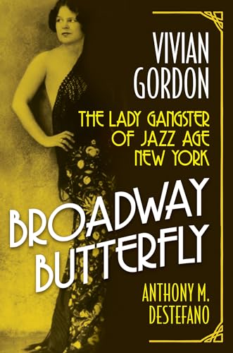 Broadway Butterfly: Vivian Gordon, the Lady Gangster of Jazz Age New York