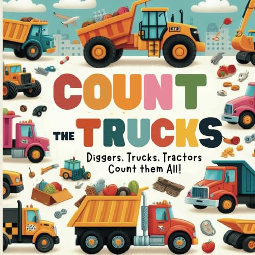 Count the Trucks, Diggers, Tractors, and More! A Fun Activity Book for