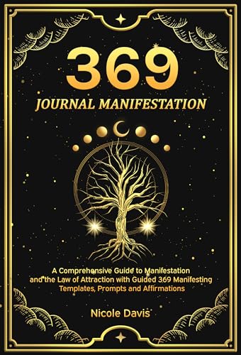 369 Manifestation Journal: A Comprehensive Guide to Manifestation and ...