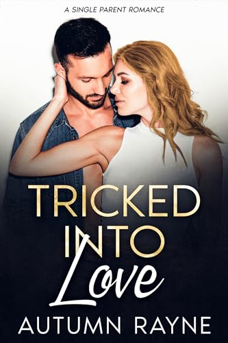 Tricked into Love: A Single Parent Romance