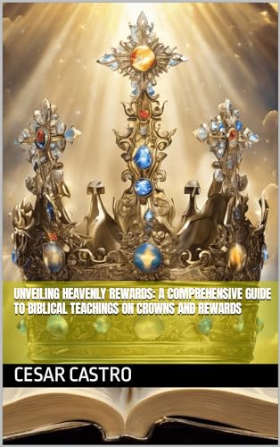 Unveiling Heavenly Rewards: A Comprehensive Guide to Biblical Teachings ...