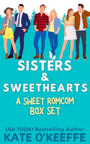 Sisters & Sweethearts RomCom Box Set: 3 Closed Door Small Town Romantic Comedies
