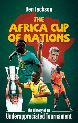 The Africa Cup of Nations: The History of an Underappreciated Tournament