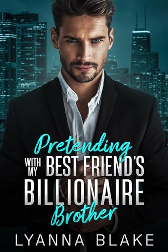 Pretending with my Best Friend's Billionaire Brother by Lyanna Blake ...