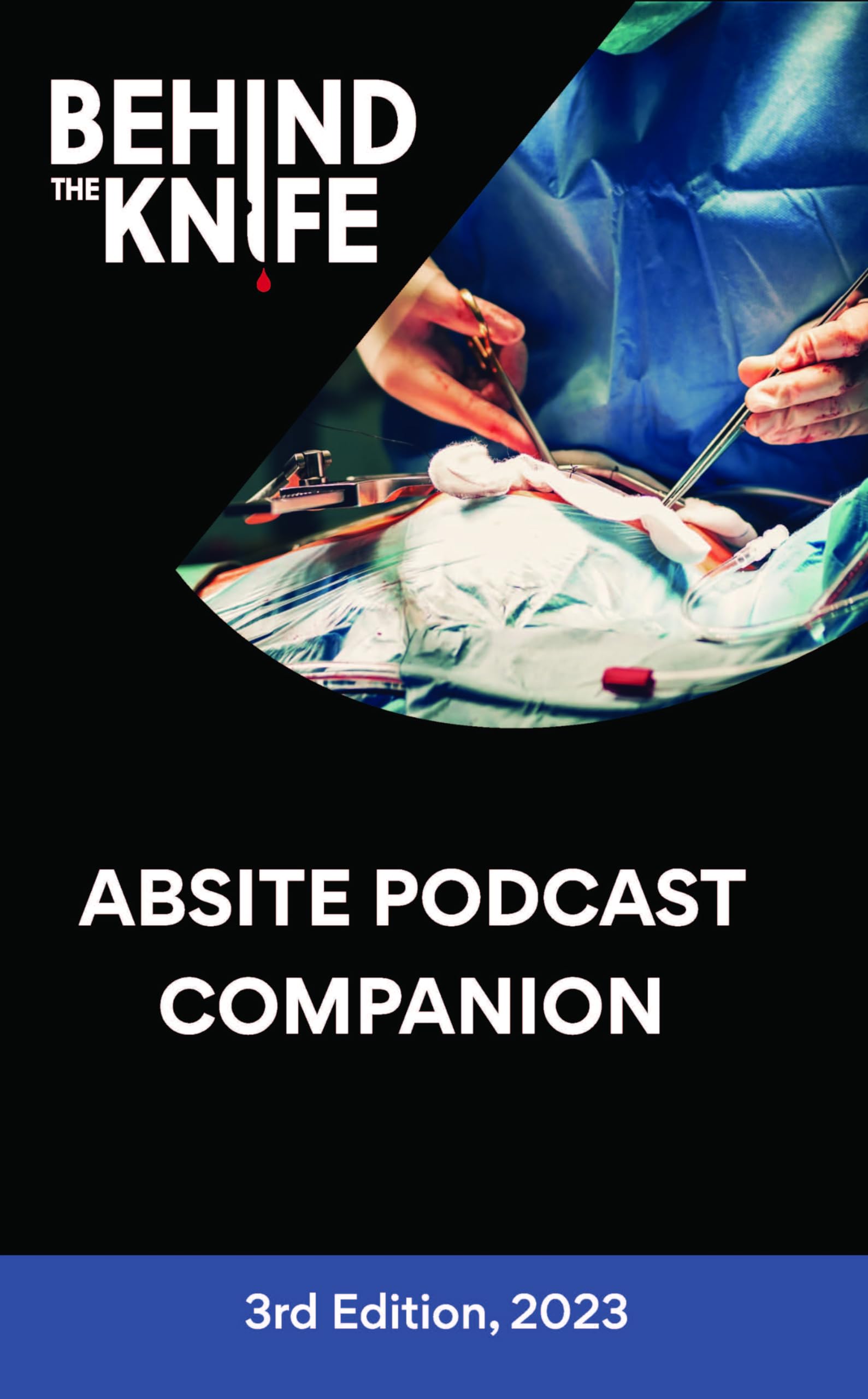 Behind the Knife ABSITE Podcast Companion 3rd Edition, 2023 by Behind