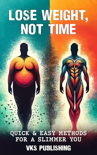 LOSE WEIGHT, NOT TIME: QUICK & EASY METHODS FOR A SLIMMER YOU