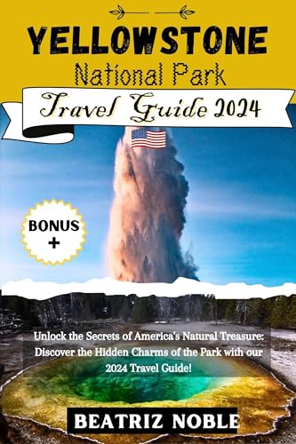 Yellowstone National Park Travel Guide 2024: Unlock the Secrets of ...