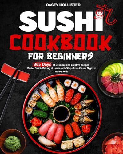 Sushi Cookbook for Beginners: 365 Days of Delicious and Creative