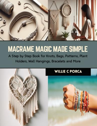 Macrame Magic Made Simple: A Step by Step Book for Knots, Bags ...