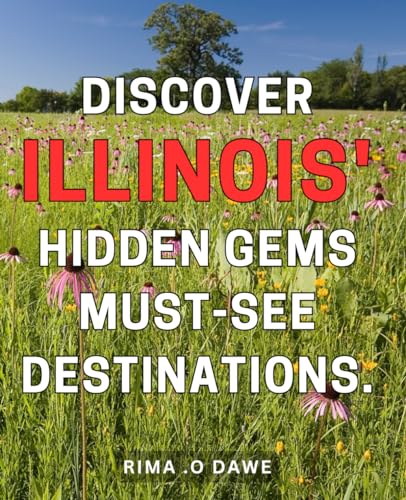 Discover Illinois' Hidden Gems: Must-See Destinations.: Illinois' Best