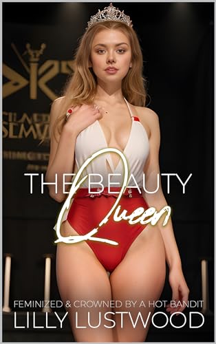 The Beauty Queen: Feminized and Crowned by a Hot Bandit