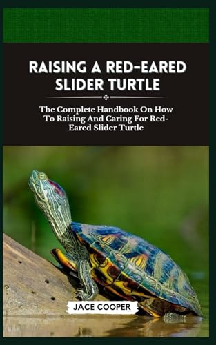 RED-EARED SLIDER TURTLE: The Complete Handbook On How To Raising And ...