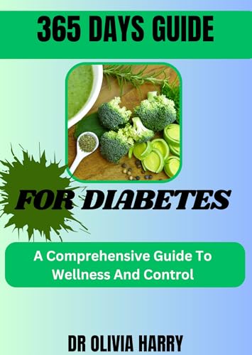 365 DAYS GUIDE FOR DIABETES : A Comprehensive Guide For Wellness And ...