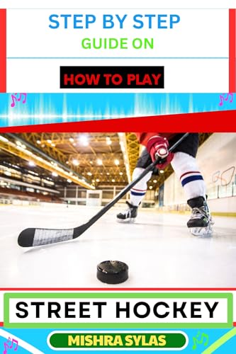 STEP BY STEP GUIDE ON HOW TO PLAY STREET HOCKEY: Expert Manual To ...