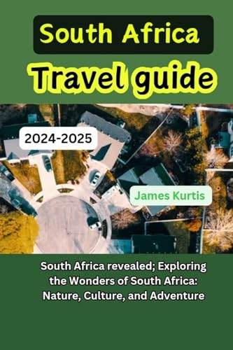 South Africa travel guide 2024-2025: South Africa revealed; Exploring