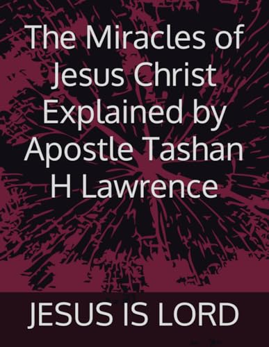 The Miracles of Jesus Christ Explained by Apostle Tashan H Lawrence by ...