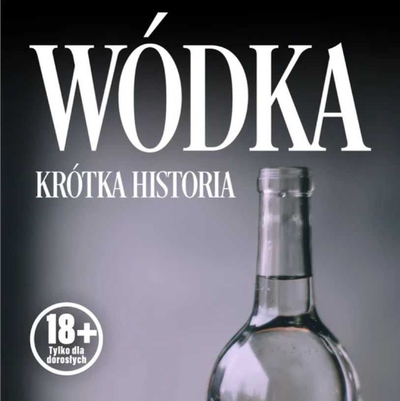 Wódka. Krótka historia kultowego trunku