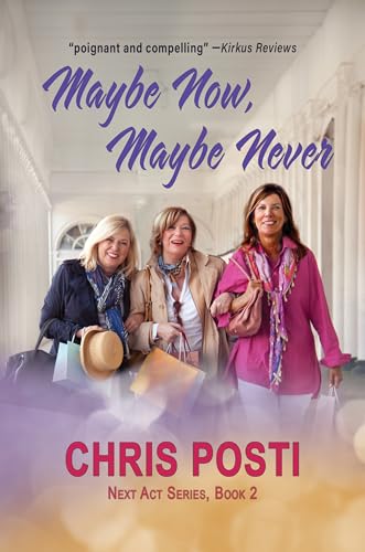 Maybe Now, Maybe Never: Real Life and Romance for the 50+ Woman (Next Act Book 2