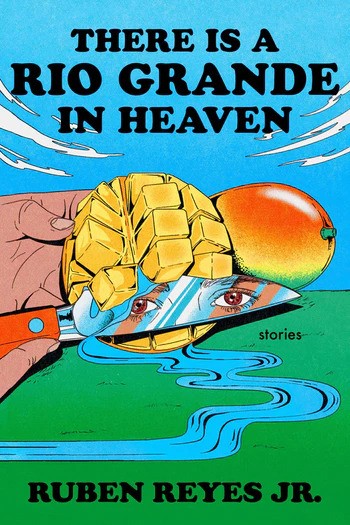 There Is a Rio Grande in Heaven: A Collection of Short Stories of Fantasy, Migration, and Central American Identity