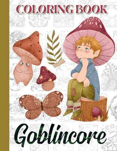 Goblincore Coloring Book: Immerse Yourself in the Magic of Mushrooms ...