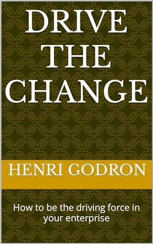 Drive the Change: How to be the driving force in your enterprise by ...