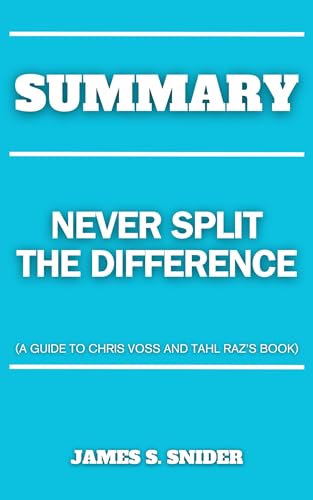 Summary Of Never Split the Difference: A Guide to Chris Voss and Tahl ...