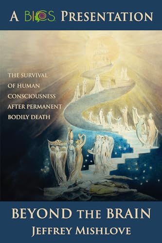 Beyond the Brain: The Survival of Human Consciousness After Permanent Bodily Death
