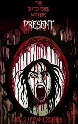 The Butchered Writers Present: Terror Monthly : Volume 2: Urban Legends