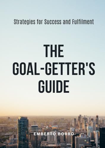 The Goal-Getter's Guide: Strategies for Success and Fulfilment by 