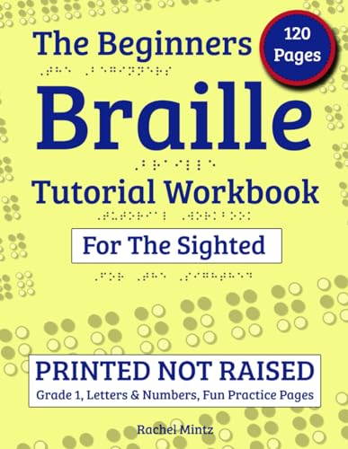 The Beginners Braille Tutorial Workbook for The Sighted: PRINTED NOT ...