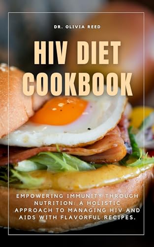 HIV DIET COOKBOOK: Empowering Immunity Through Nutrition: A Holistic ...