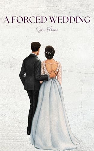 A FORCED WEDDING by SIRIN FATHIMA | Goodreads