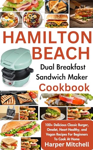 Hamilton Beach Dual Breakfast Sandwich Maker Cookbook: 100+ Delicious