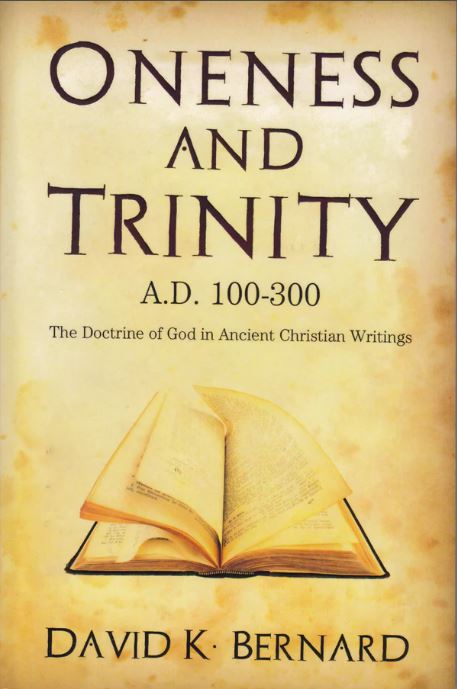 Oneness and Trinity, A.D. 100-300: The Doctrine of God in Ancient Christian Writings