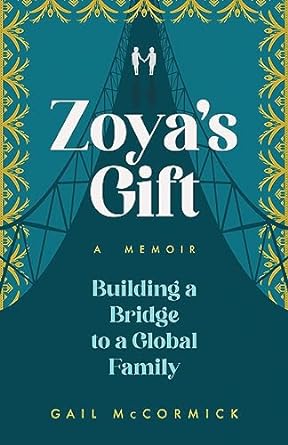 Zoya's Gift: Building a Bridge to a Global Family | A Memoir