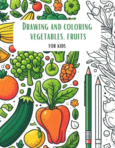 Drawing and Coloring Vegetables, Fruits for Kids: A Nutrient-Packed Art