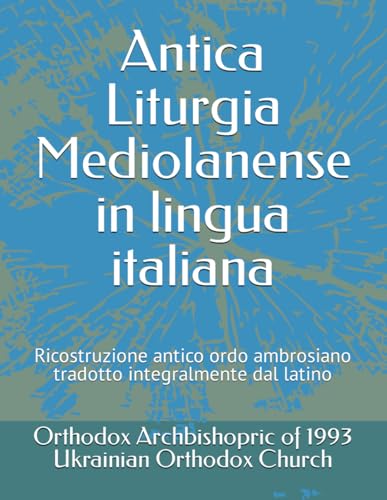 Antica Liturgia Mediolanense in lingua italiana Ricostruzione antico