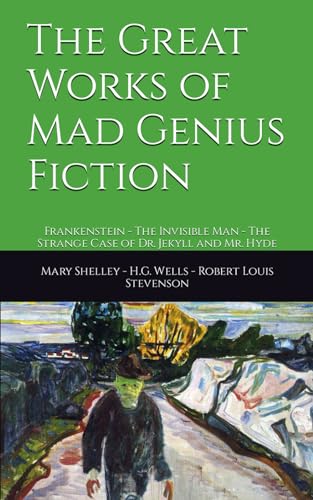 The Great Works of Mad Genius Fiction: Frankenstein - The Invisible Man ...