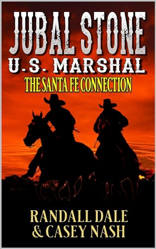 Jubal Stone: U.S. Marshal: The Santa Fe Connection: A Jubal Stone and Branson Hawk Western Adventure Novel