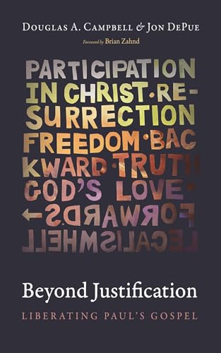 Beyond Justification: Liberating Paul’s Gospel