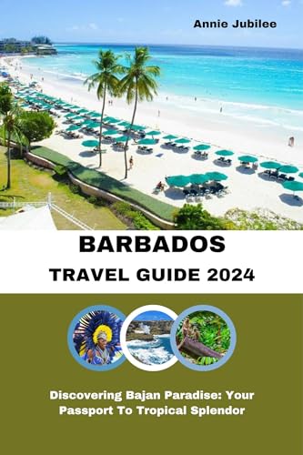 BARBADOS TRAVEL GUIDE 2024: Discovering Bajan Paradise: Your Passport