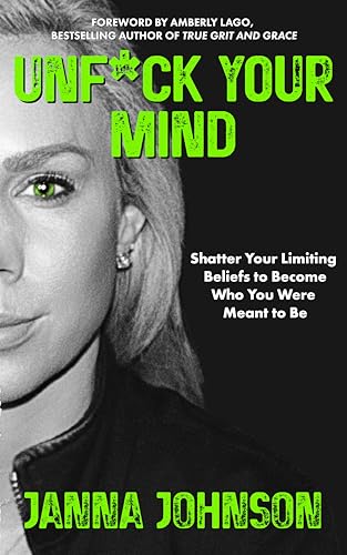 Unf*ck Your Mind: Shatter Your Limiting Beliefs to Become Who You Were Meant to Be