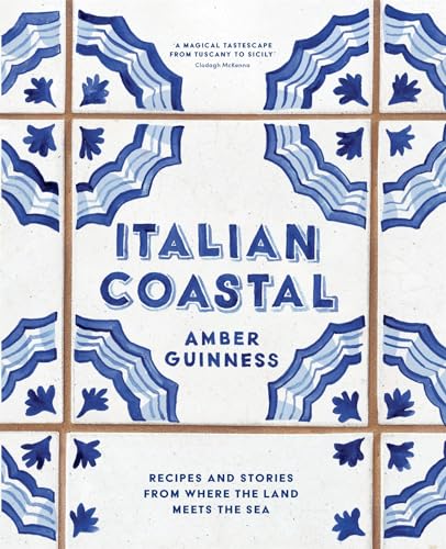 Italian Coastal: Recipes and Stories from Tuscany to Sicily /anglais