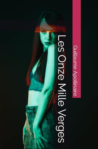 Les Onze Mille Verges (French Edition) by Guillaume Apollinaire Goodreads